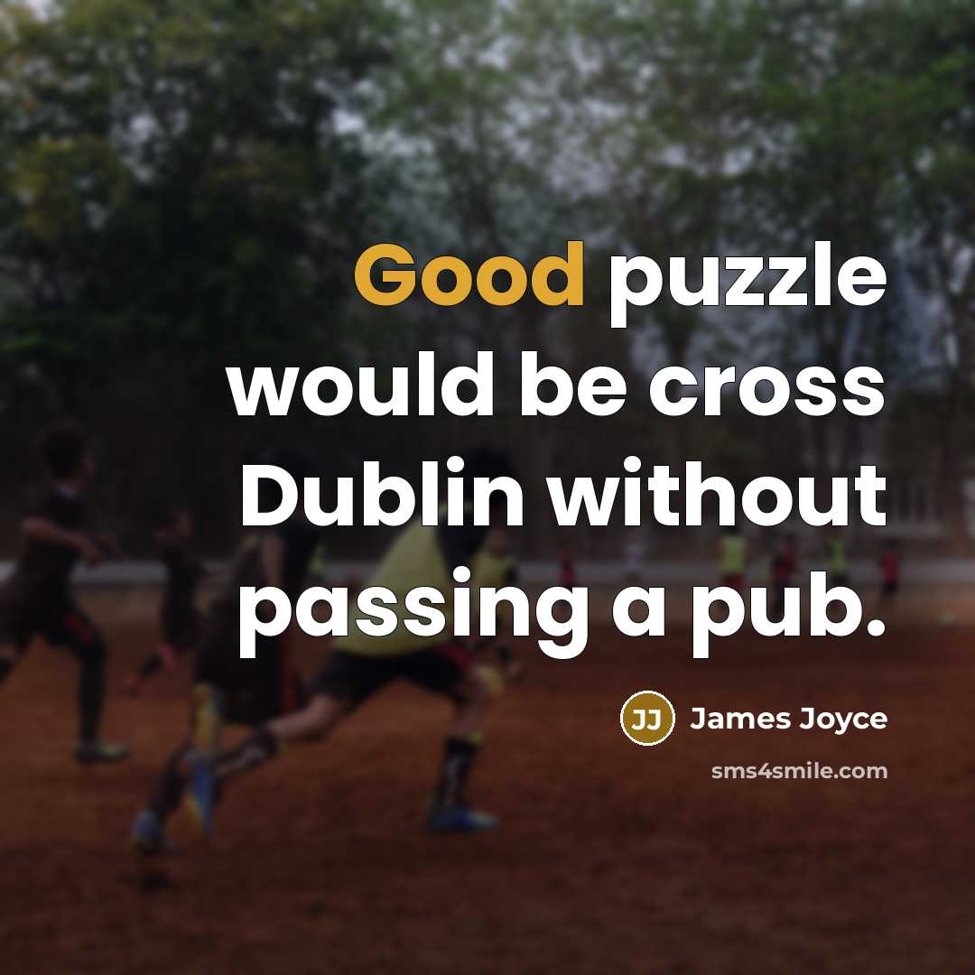 “Good puzzle would be cross Dublin without passing a pub.…” quote by James Joyce
