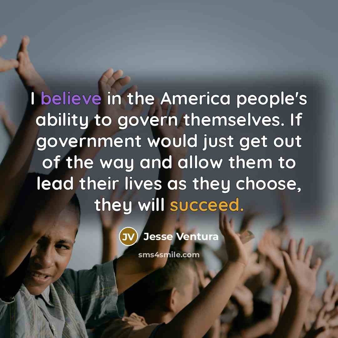 “I believe in the America people's ability to govern themselves.…” quote by Jesse Ventura