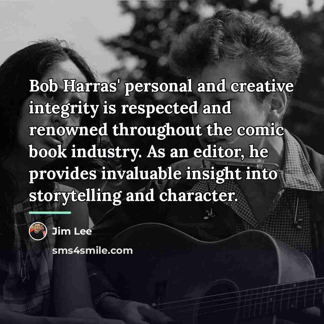 “Bob Harras' personal and creative integrity is respected and renowned…” quote by Jim Lee