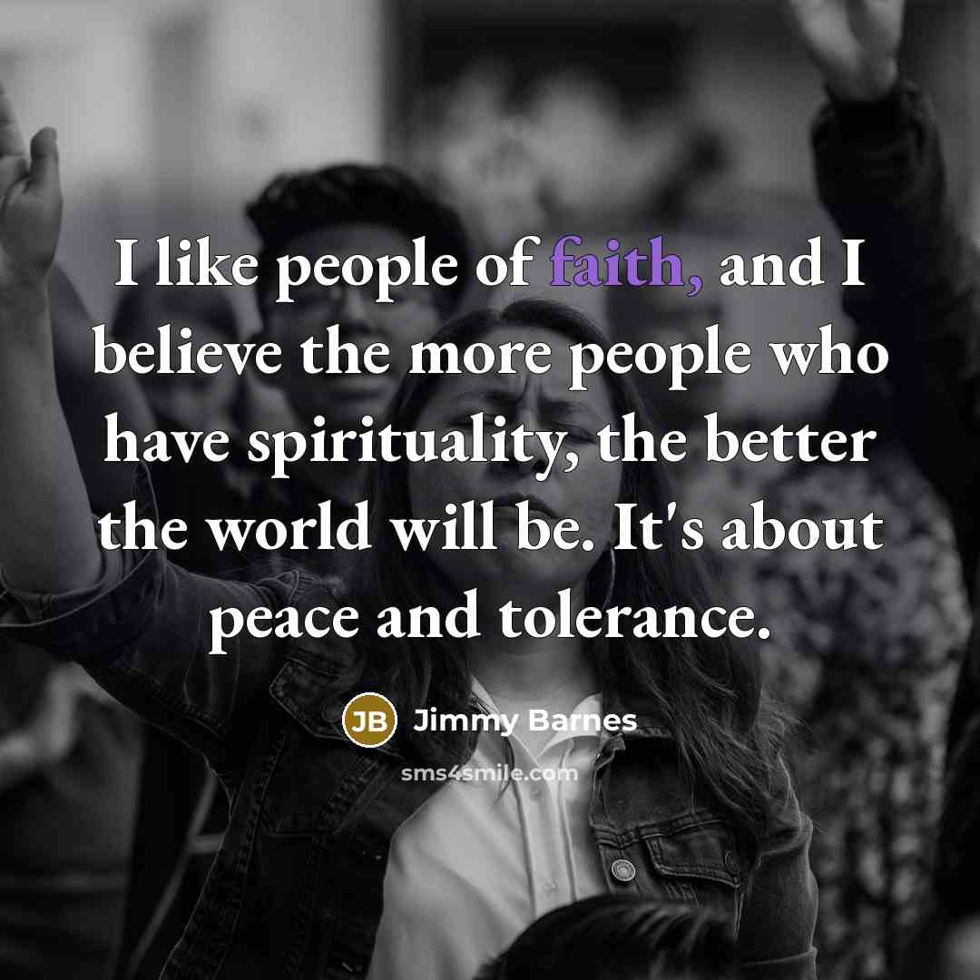 “I like people of faith, and I believe the more…” quote by Jimmy Barnes