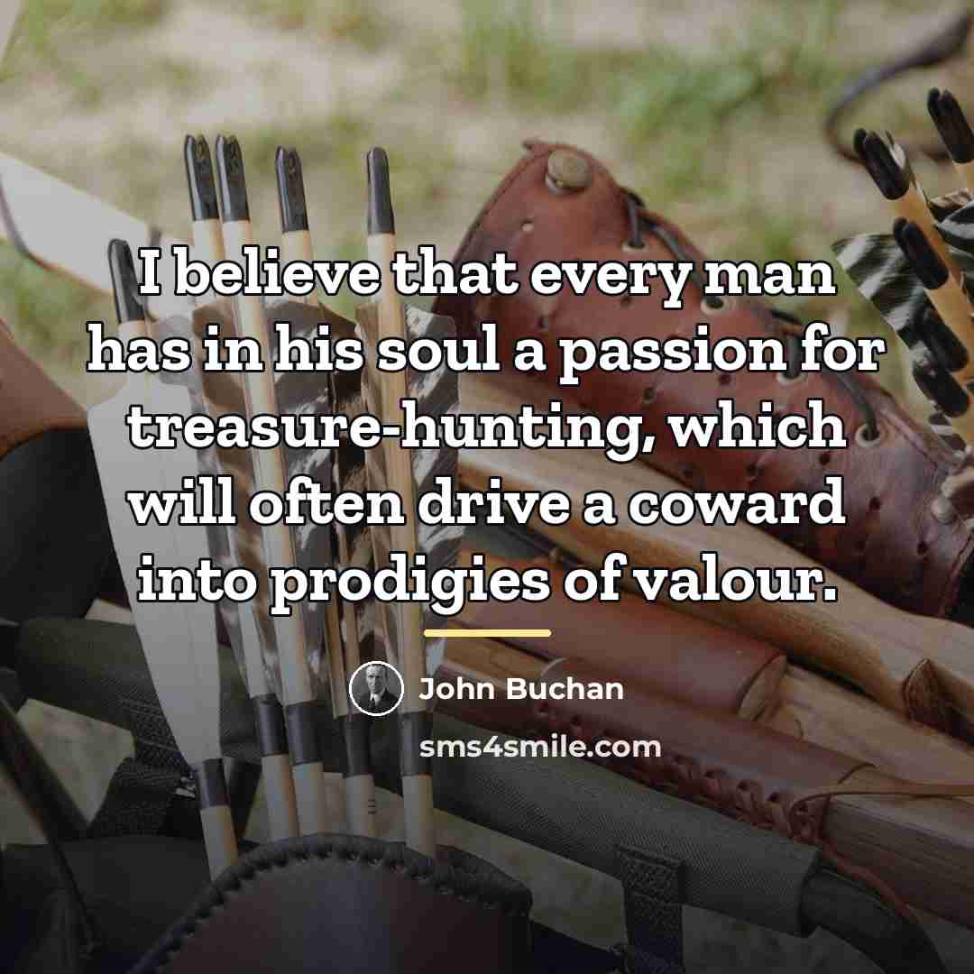 “I believe that every man has in his soul a…” quote by John Buchan