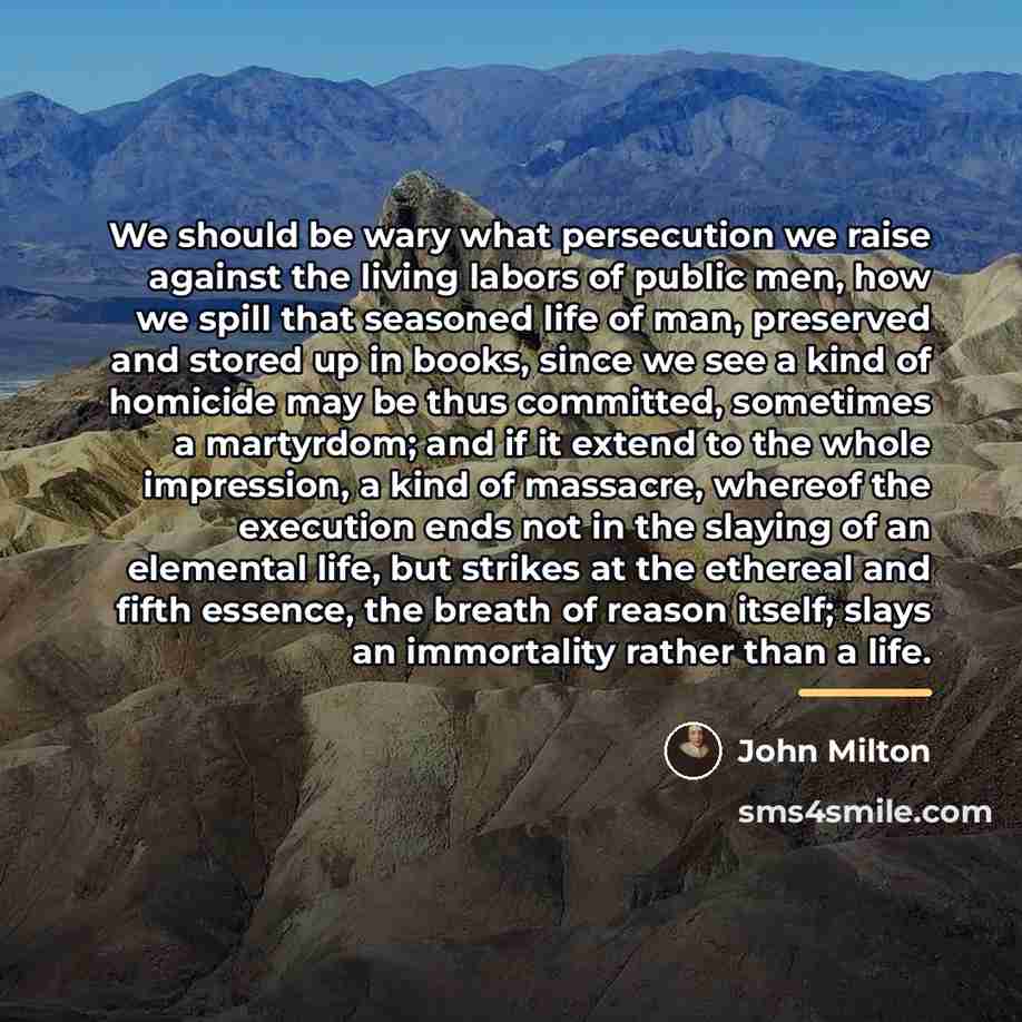 “We should be wary what persecution we raise against the…” quote by John Milton