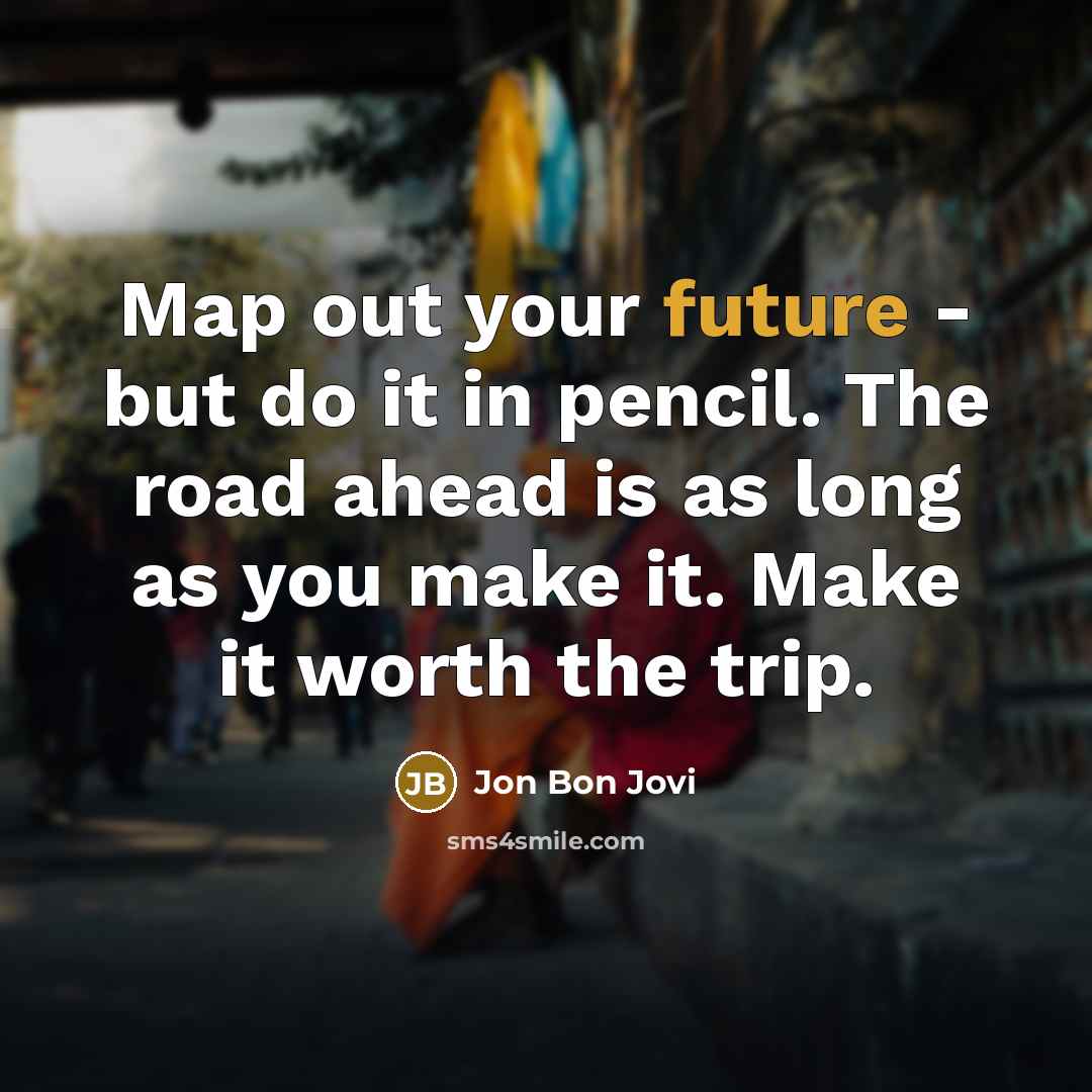 “Map out your future - but do it in pencil.…” quote by Jon Bon Jovi
