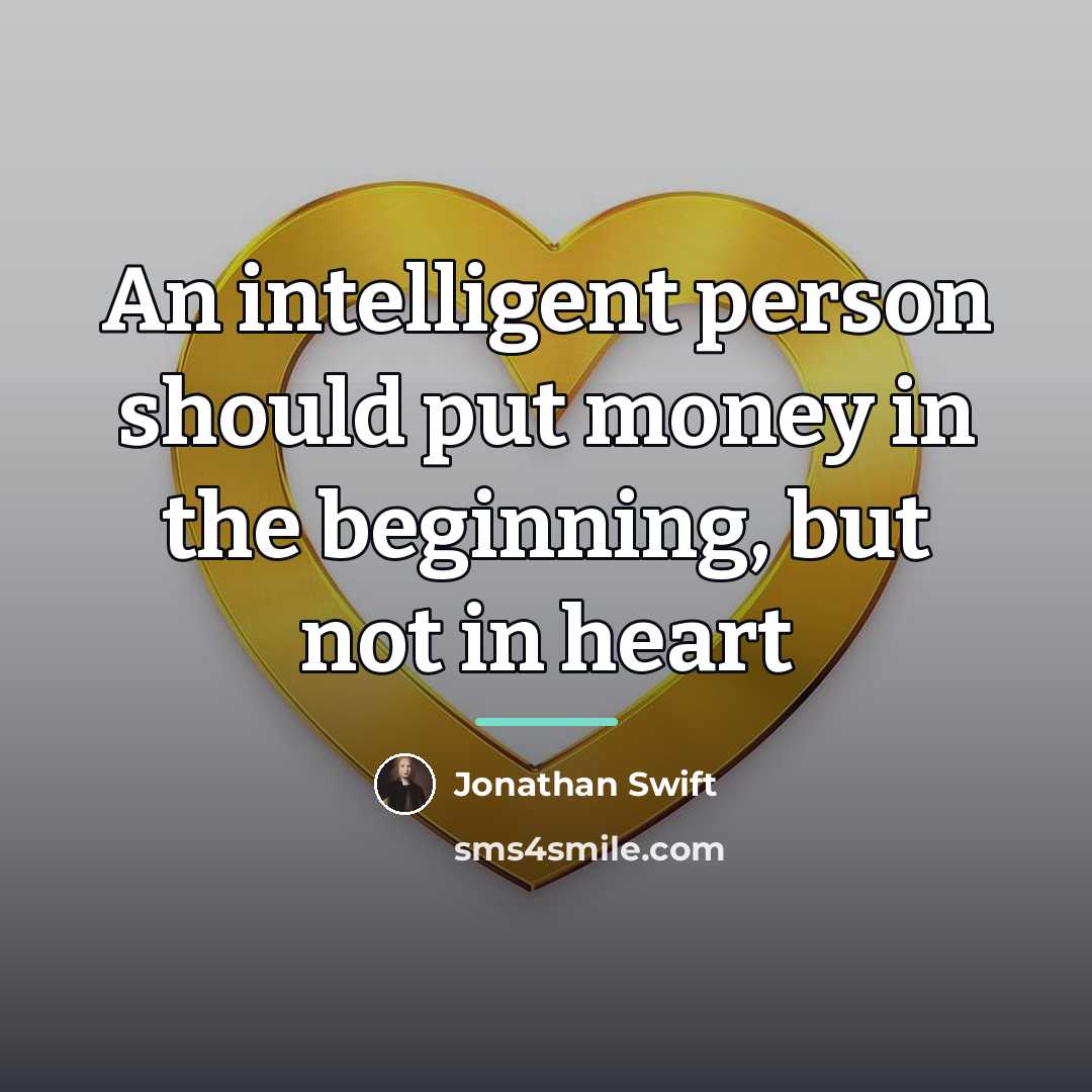 “An intelligent person should put money in the beginning, but…” quote by Jonathan Swift