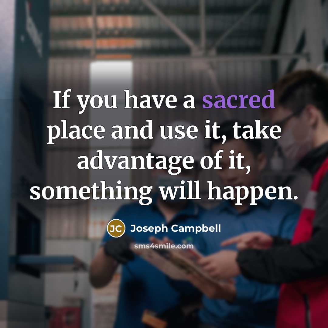 “If you have a sacred place and use it, take…” quote by Joseph Campbell