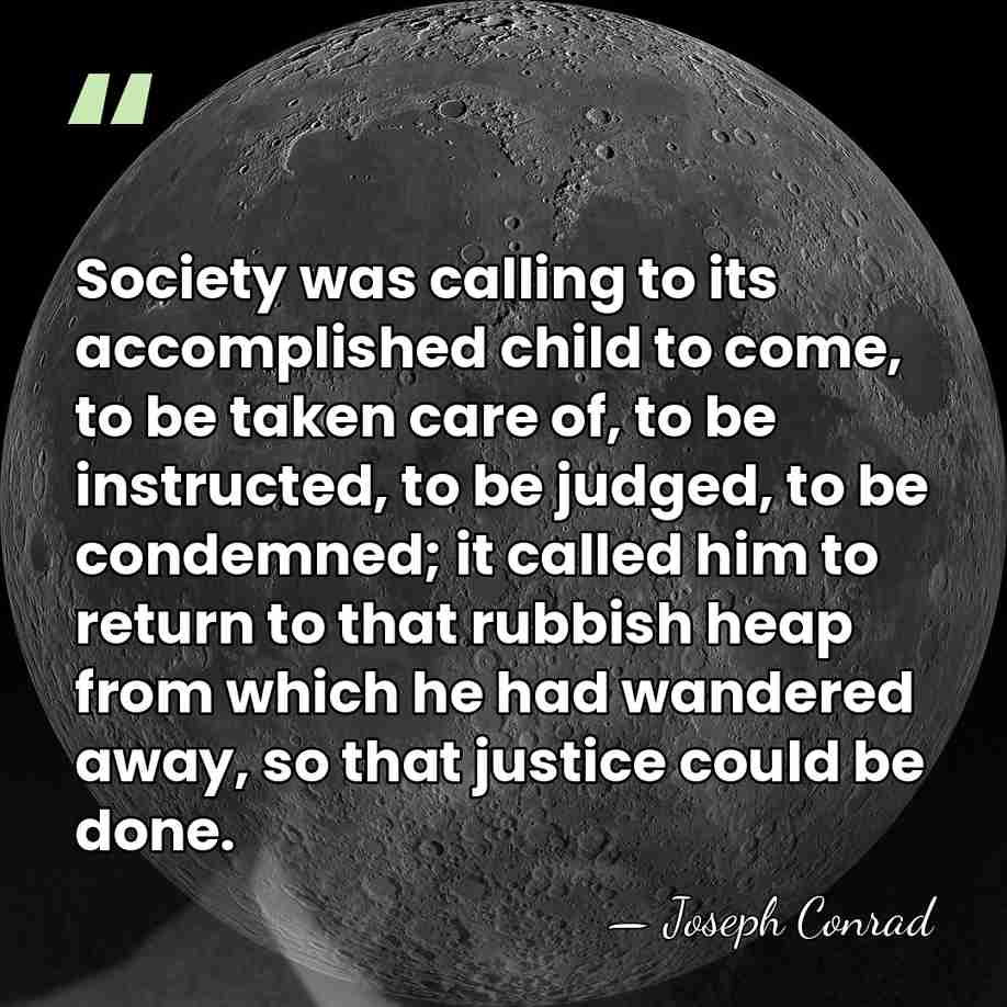 Society was calling to its accomplished child to come, to be taken&hellip; - Joseph Conrad