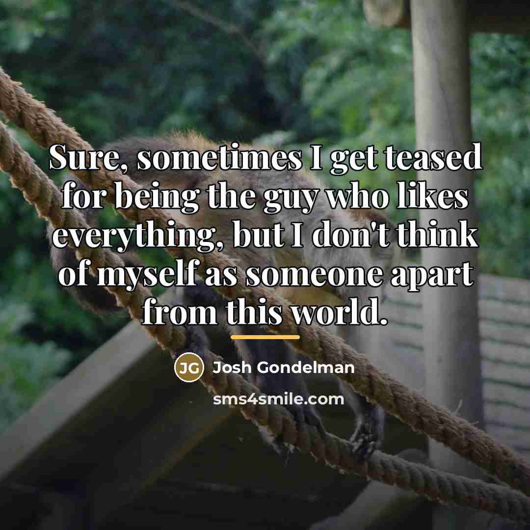 “Sure, sometimes I get teased for being the guy who…” quote by Josh Gondelman