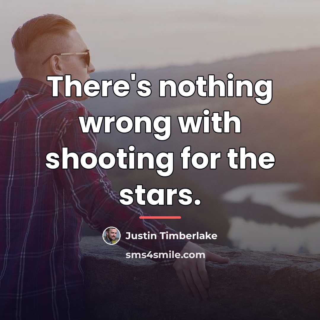 “There's nothing wrong with shooting for the stars.…” quote by Justin Timberlake