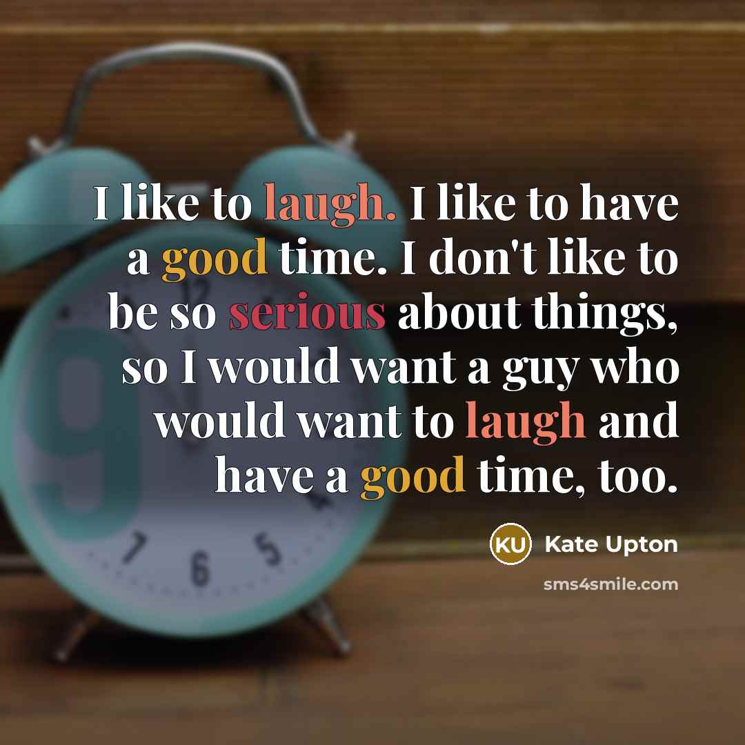 “I like to laugh. I like to have a good…” quote by Kate Upton