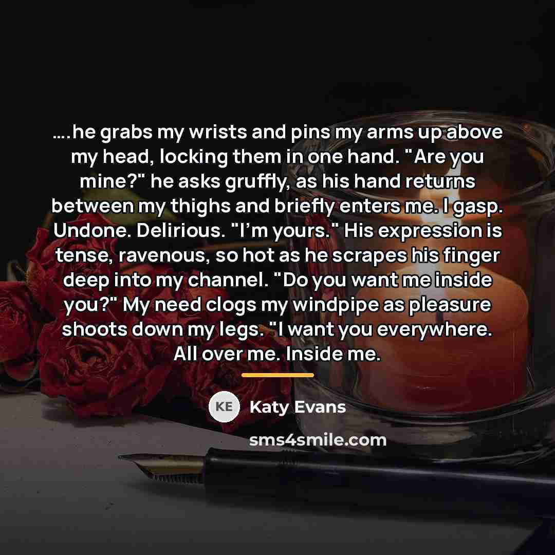 “.he grabs my wrists and pins my arms up above…” quote by Katy Evans