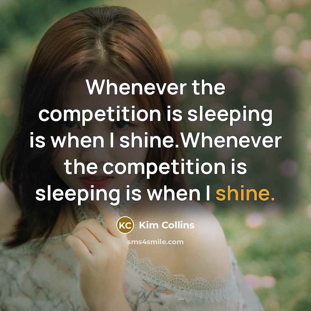 “Whenever the competition is sleeping is when I shine.Whenever the…” quote by Kim Collins