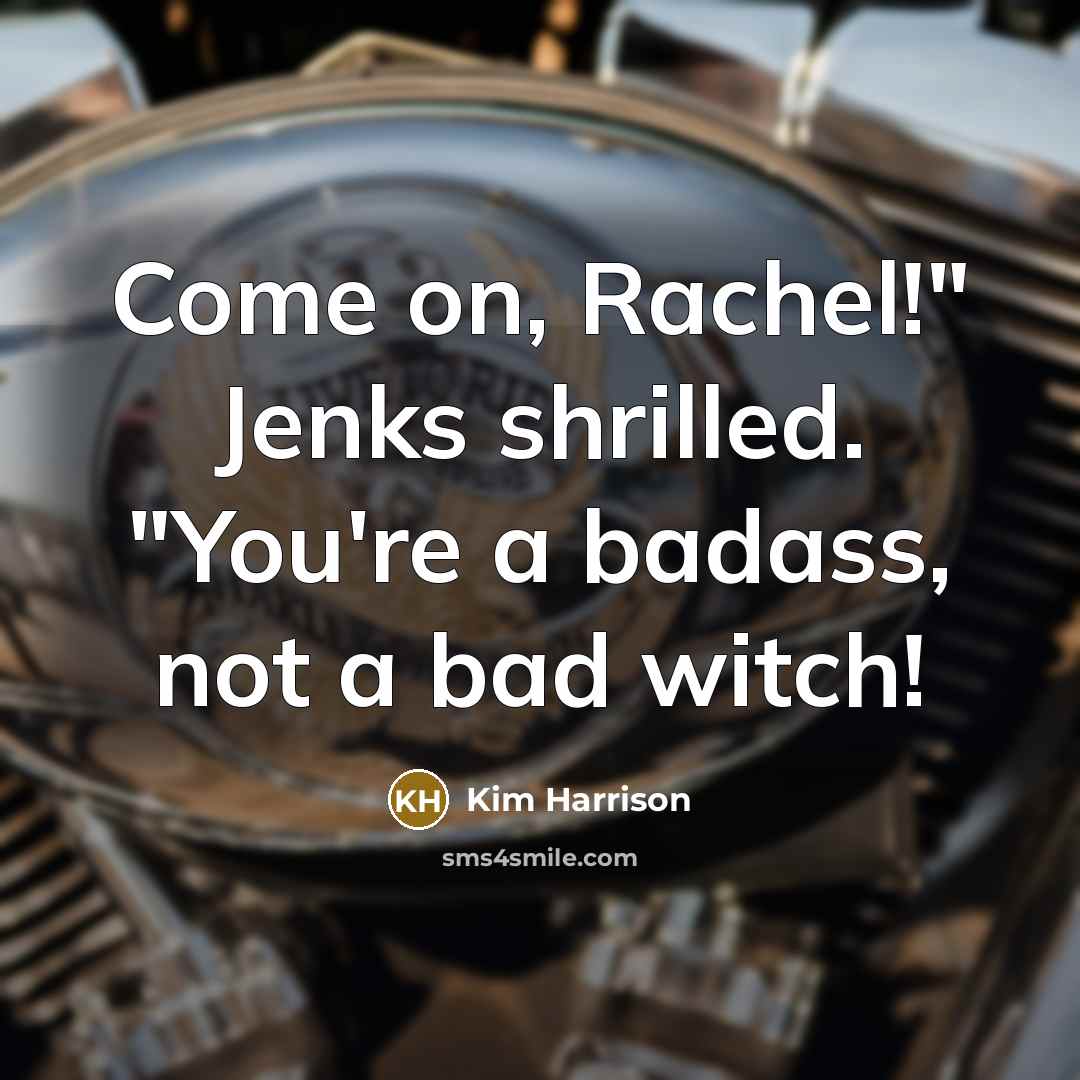 “Come on, Rachel!" Jenks shrilled. "You're a badass, not a…” quote by Kim Harrison