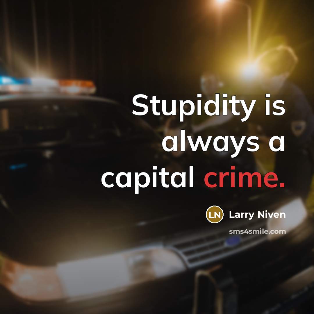 “Stupidity is always a capital crime.” quote by Larry Niven