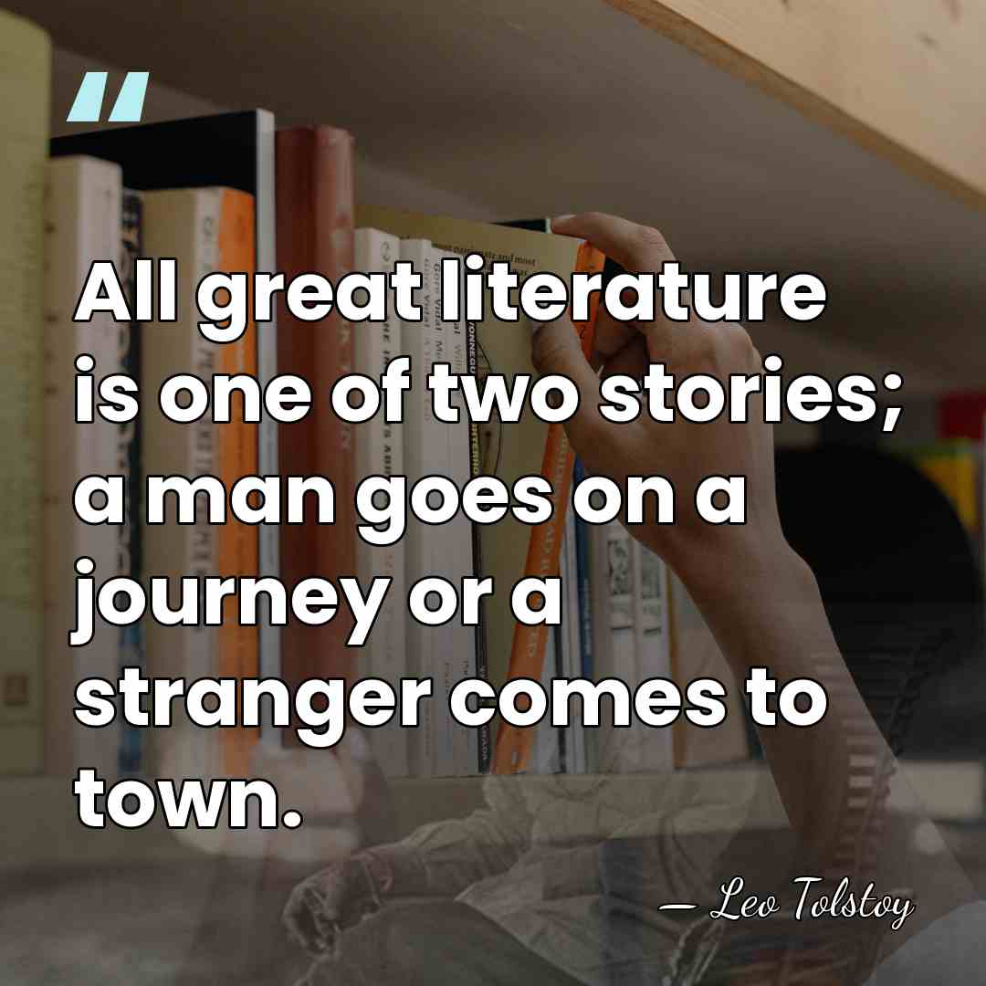 All great literature is one of two stories; a man goes on&hellip; - Leo Tolstoy