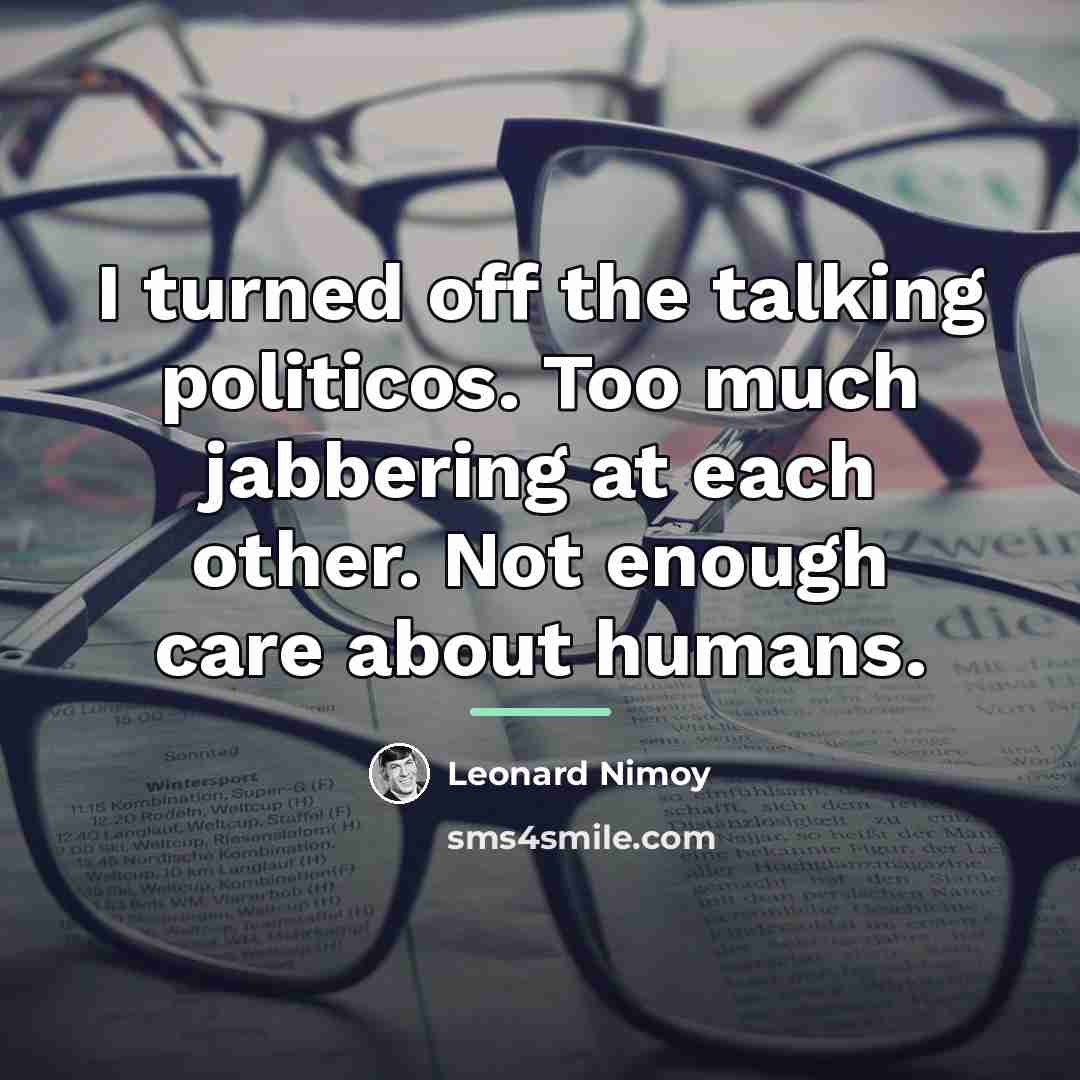 “I turned off the talking politicos. Too much jabbering at…” quote by Leonard Nimoy