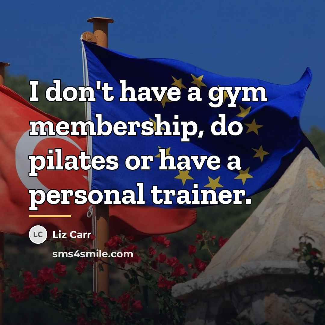 “I don't have a gym membership, do pilates or have…” quote by Liz Carr