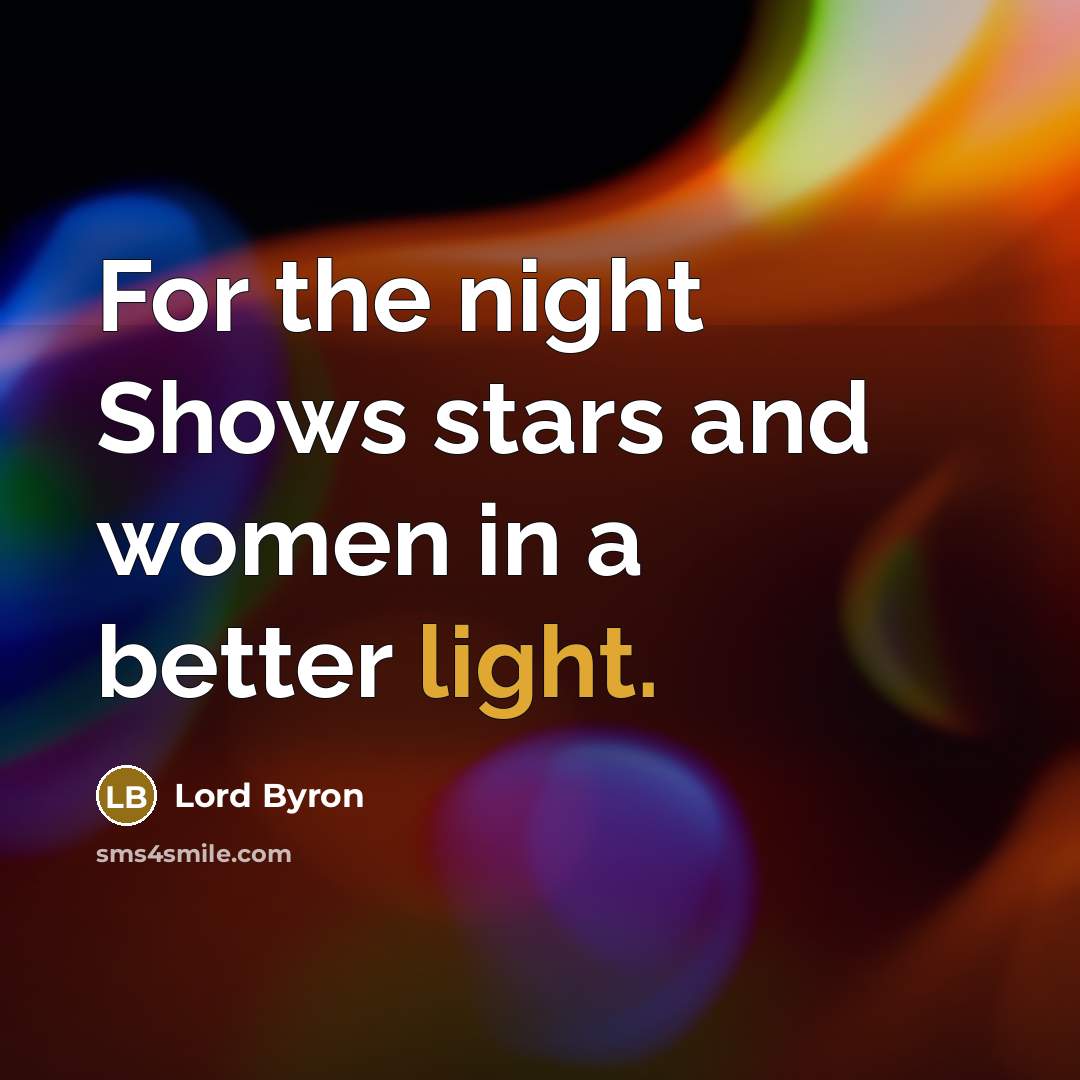 “For the night Shows stars and women in a better…” quote by Lord Byron