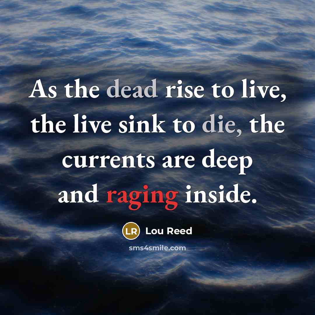 “As the dead rise to live, the live sink to…” quote by Lou Reed