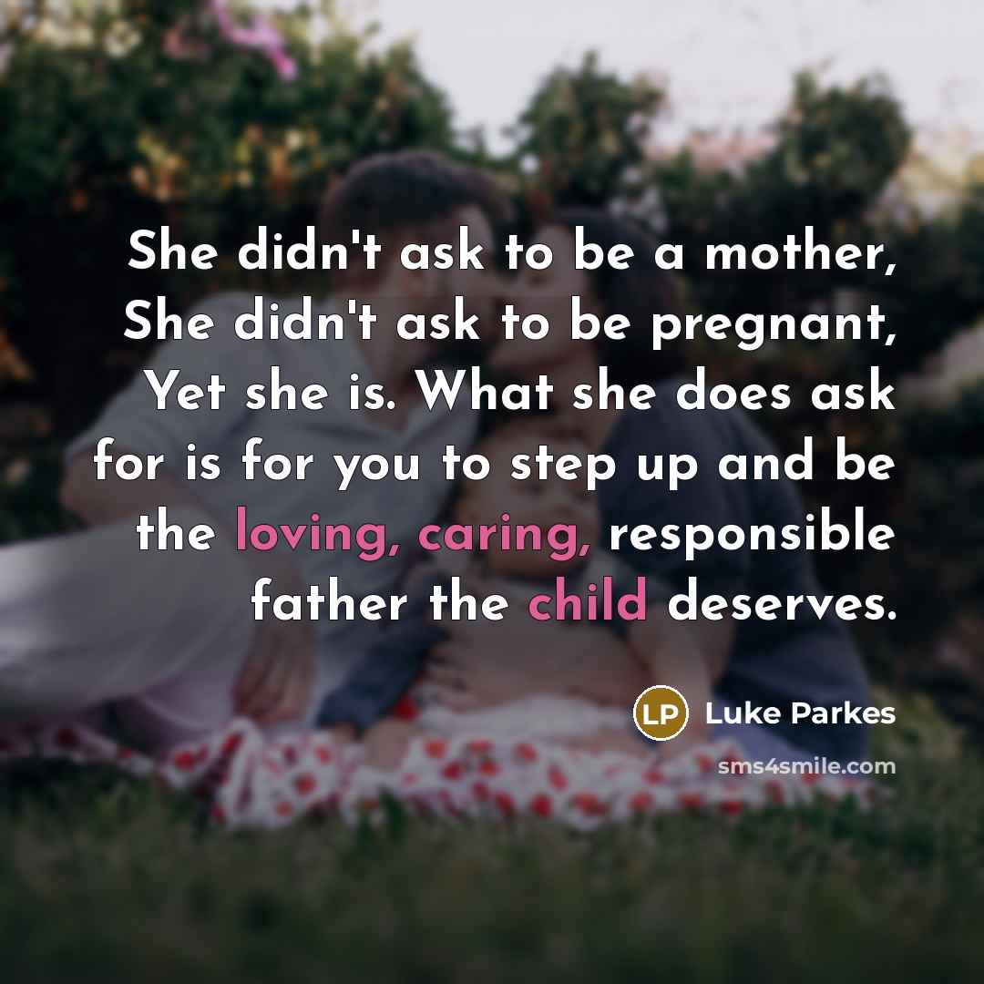 “She didn't ask to be a mother, She didn't ask…” quote by Luke Parkes