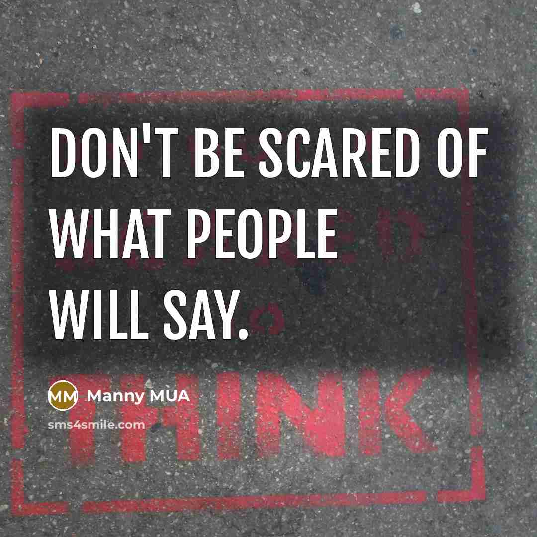 “Don't be scared of what people will say.…” quote by Manny MUA