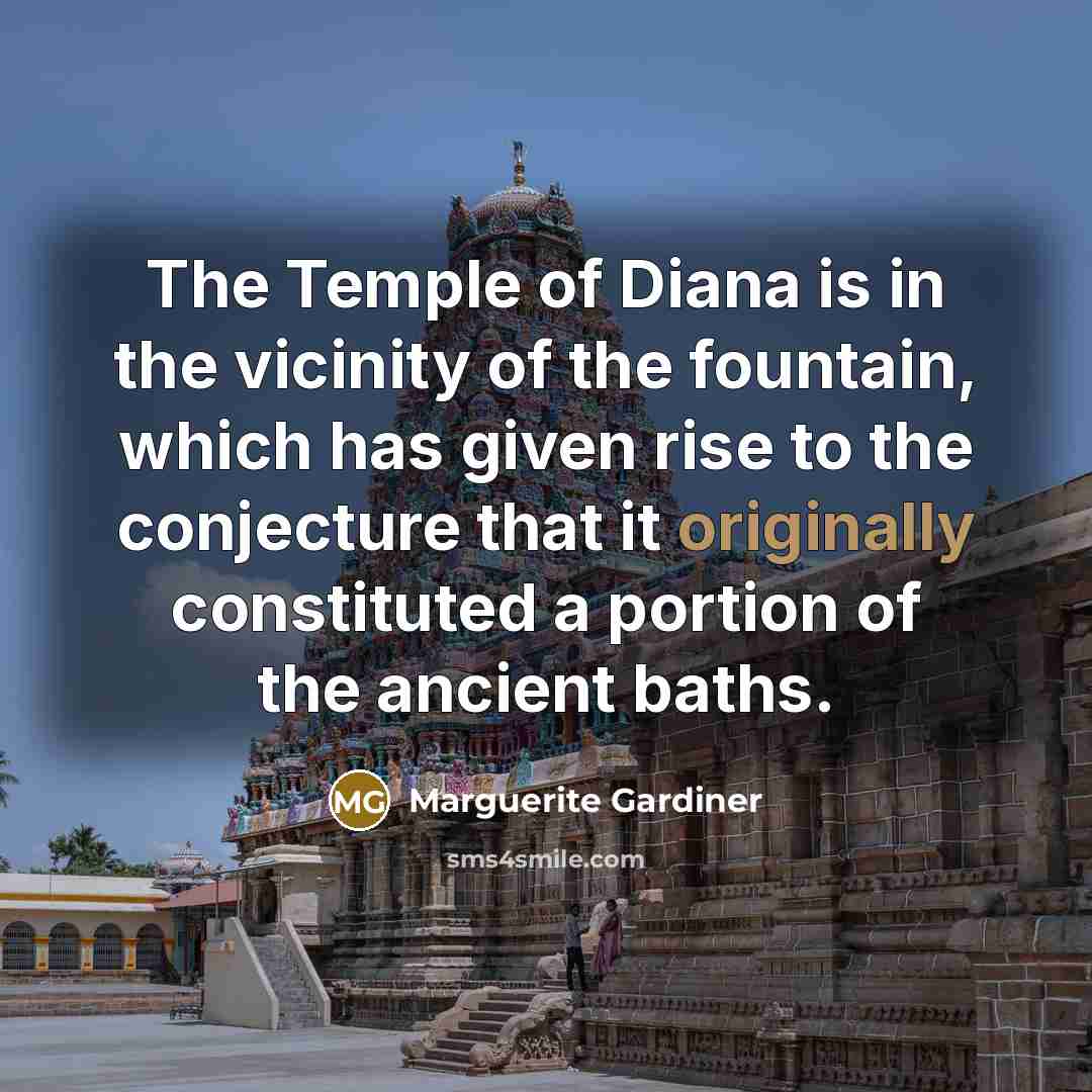 “The Temple of Diana is in the vicinity of the…” quote by Marguerite Gardiner