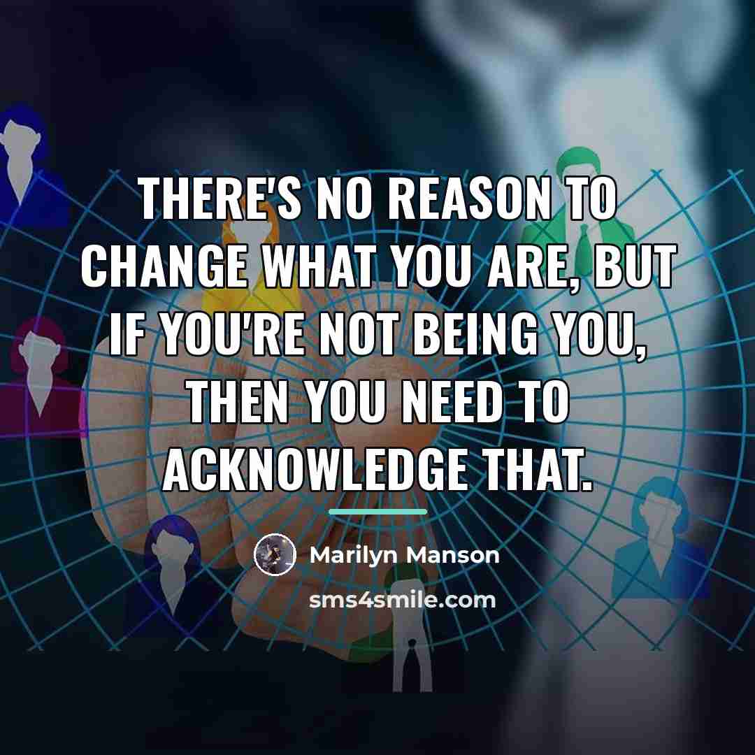 “There's no reason to change what you are, but if…” quote by Marilyn Manson