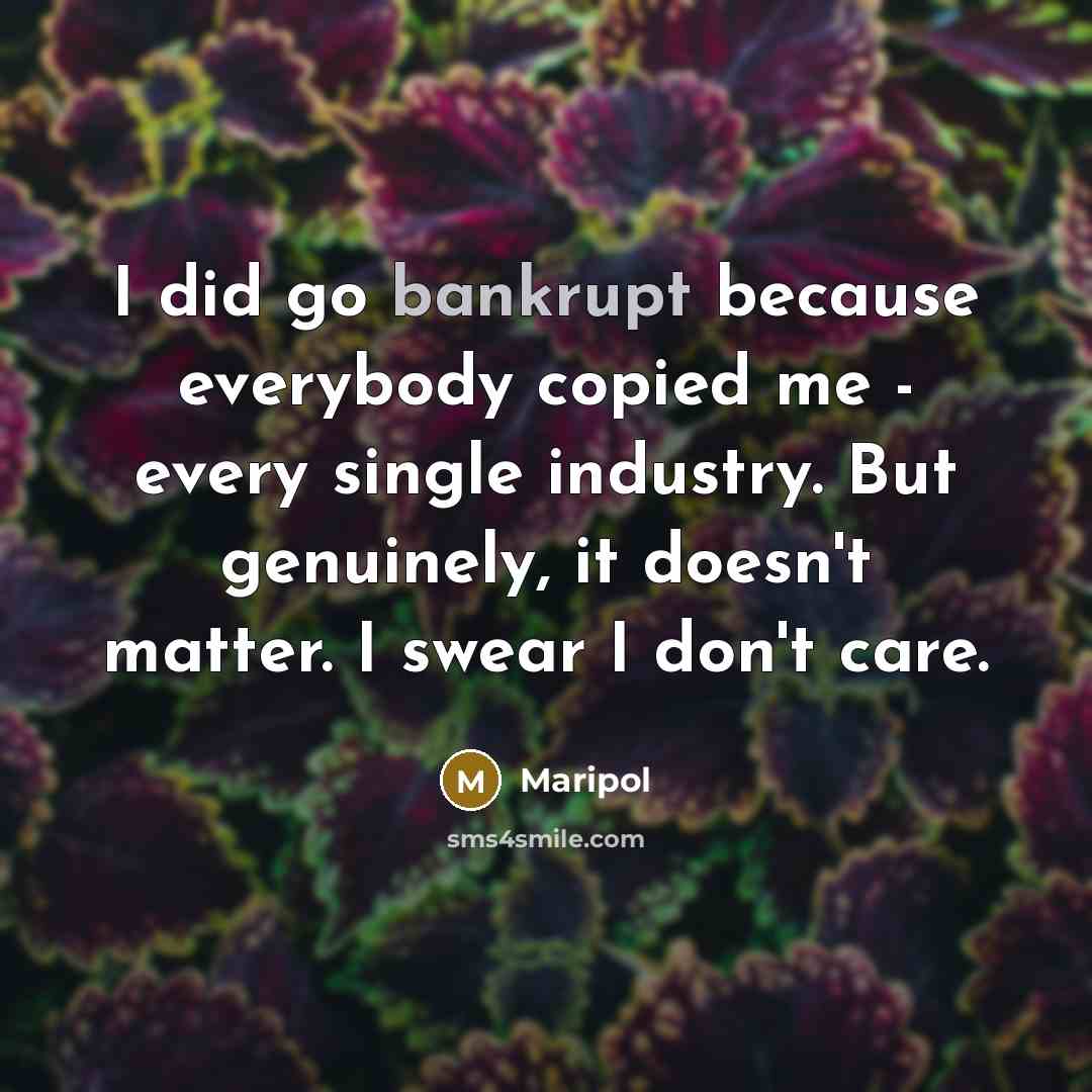 “I did go bankrupt because everybody copied me - every…” quote by Maripol
