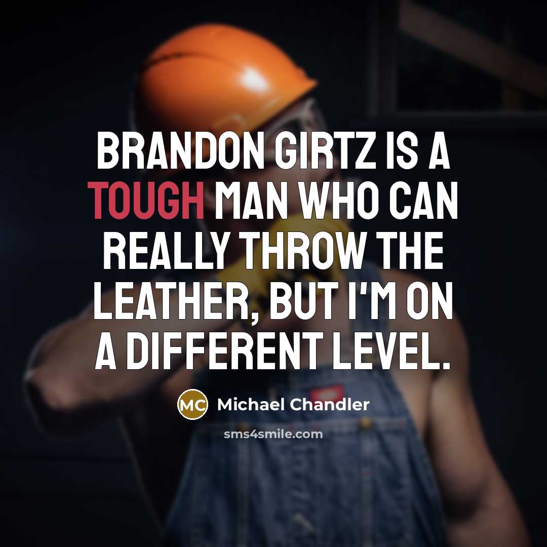 “Brandon Girtz is a tough man who can really throw…” quote by Michael Chandler