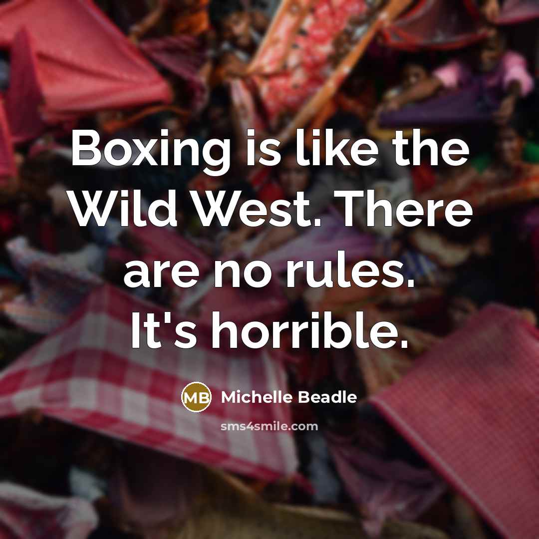 “Boxing is like the Wild West. There are no rules.…” quote by Michelle Beadle