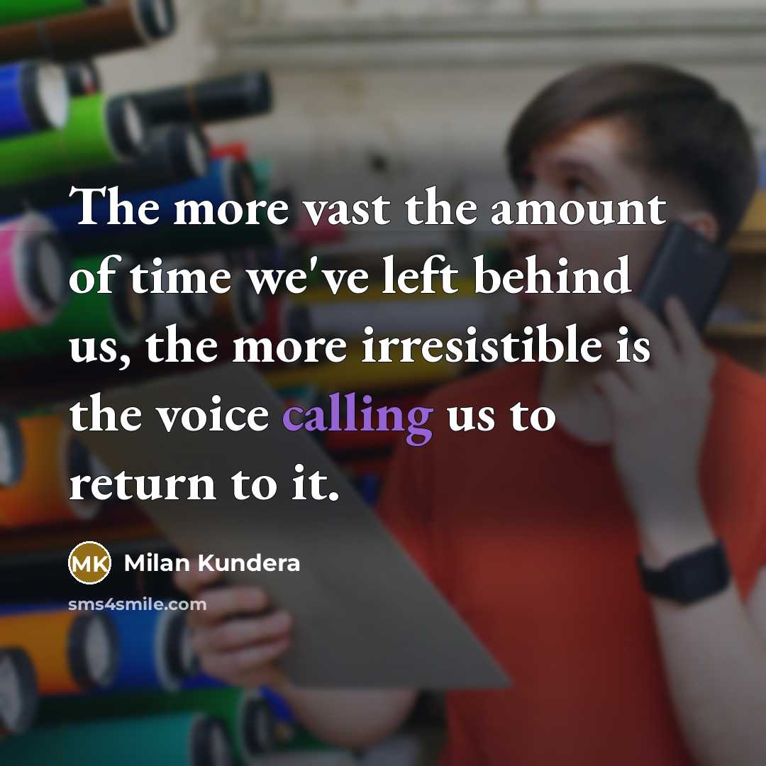 “The more vast the amount of time we've left behind…” quote by Milan Kundera