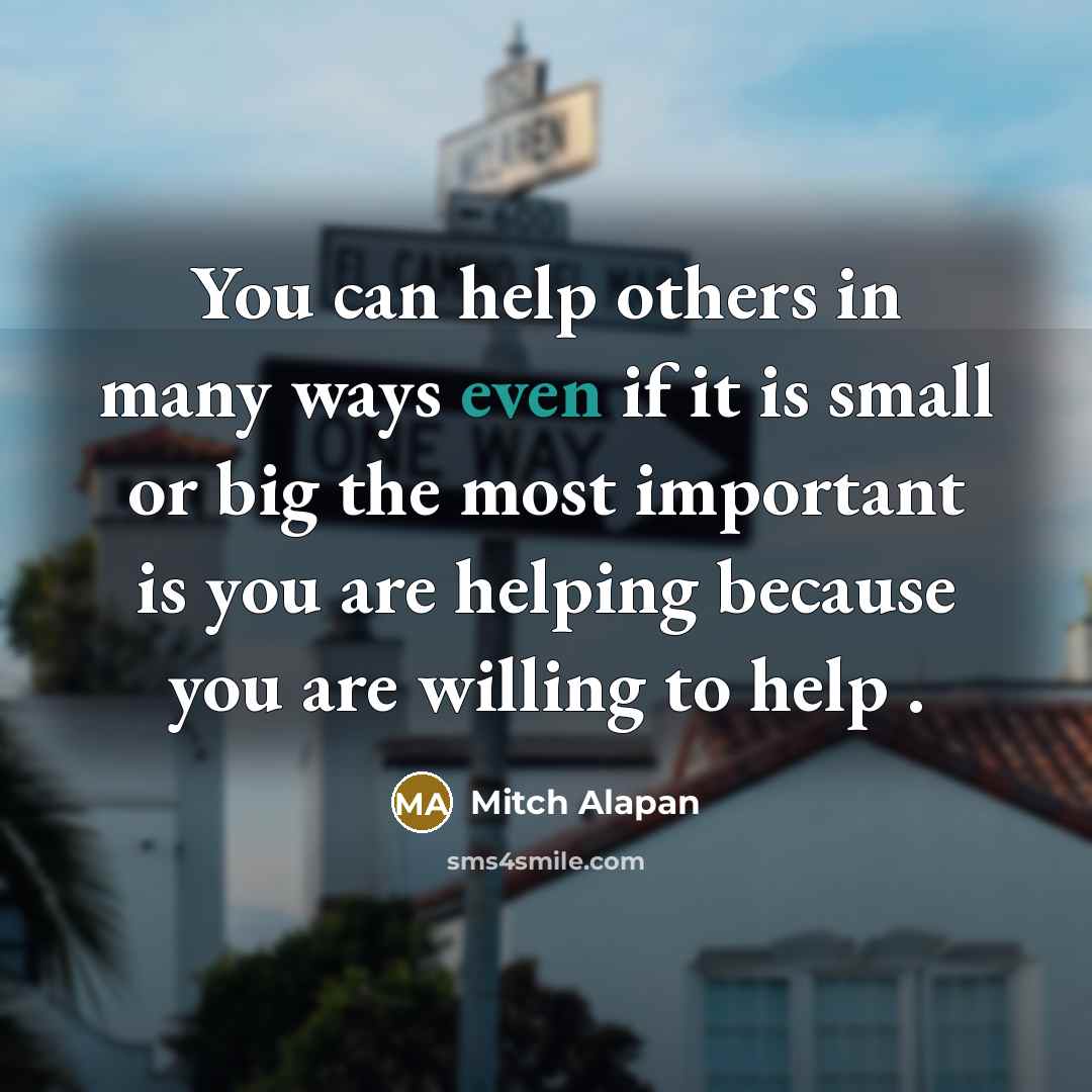 “You can help others in many ways even if it…” quote by Mitch Alapan