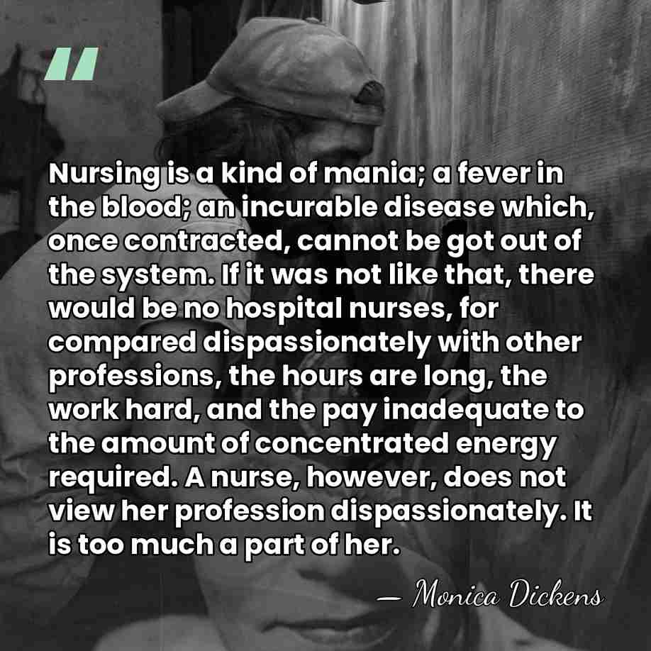 Nursing is a kind of mania; a fever in the blood; an&hellip; - Monica Dickens