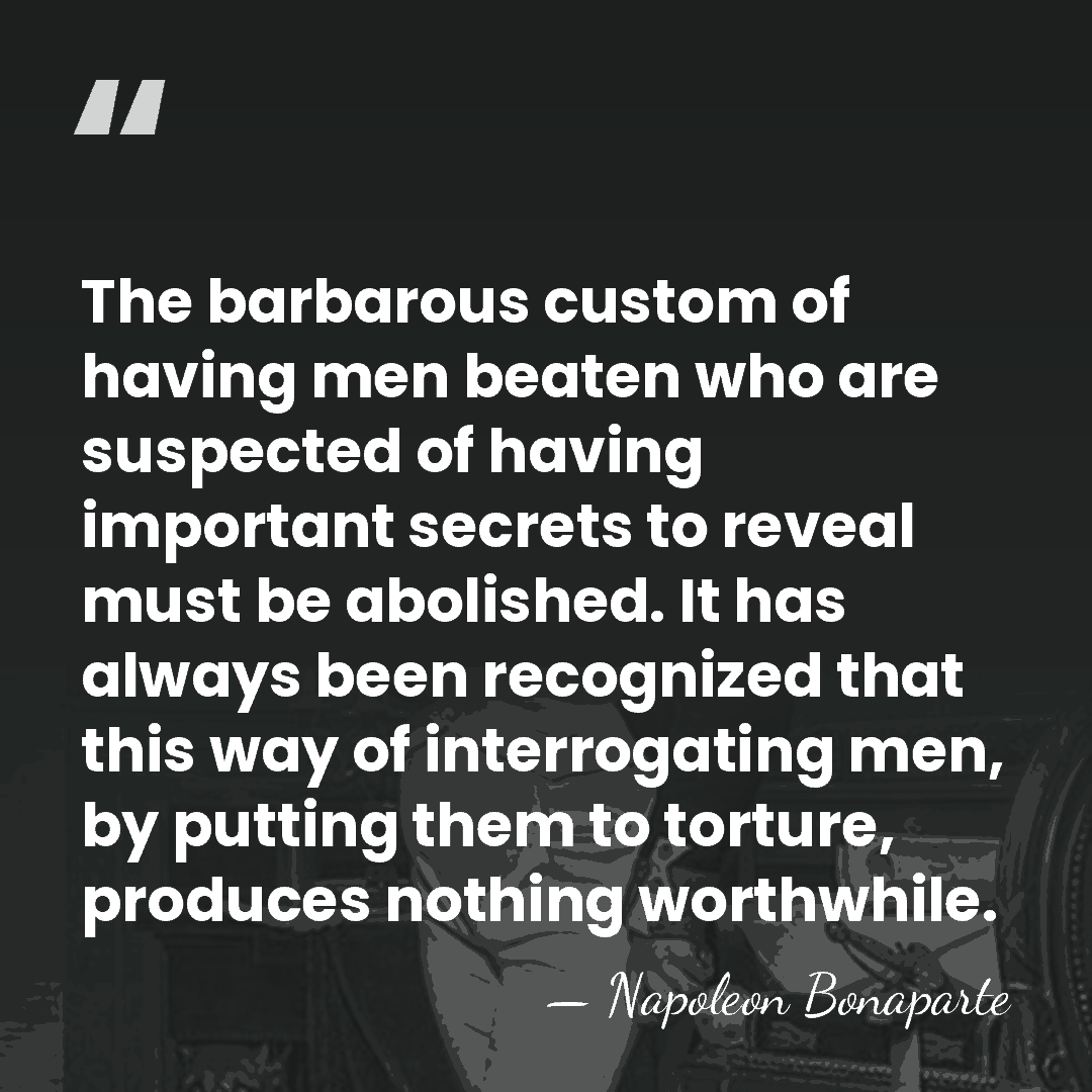 The barbarous custom of having men beaten who are suspected of having&hellip; - Napoleon Bonaparte