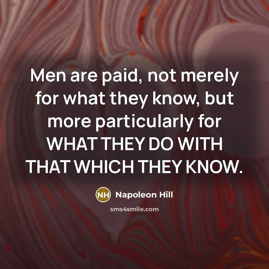 “Men are paid, not merely for what they know, but…” quote by Napoleon Hill