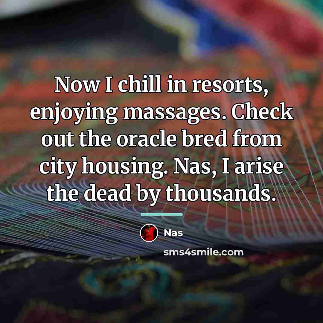 “Now I chill in resorts, enjoying massages. Check out the…” quote by Nas