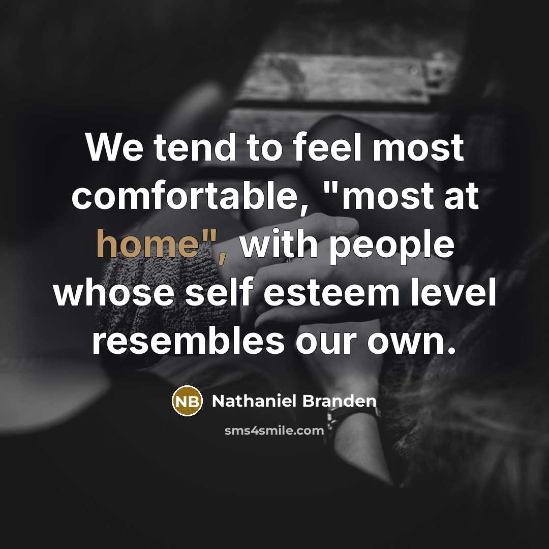 “We tend to feel most comfortable, "most at home", with…” quote by Nathaniel Branden
