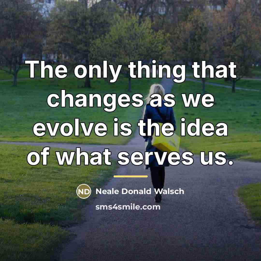 “The only thing that changes as we evolve is the…” quote by Neale Donald Walsch