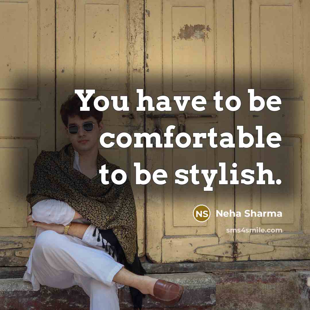 “You have to be comfortable to be stylish.…” quote by Neha Sharma