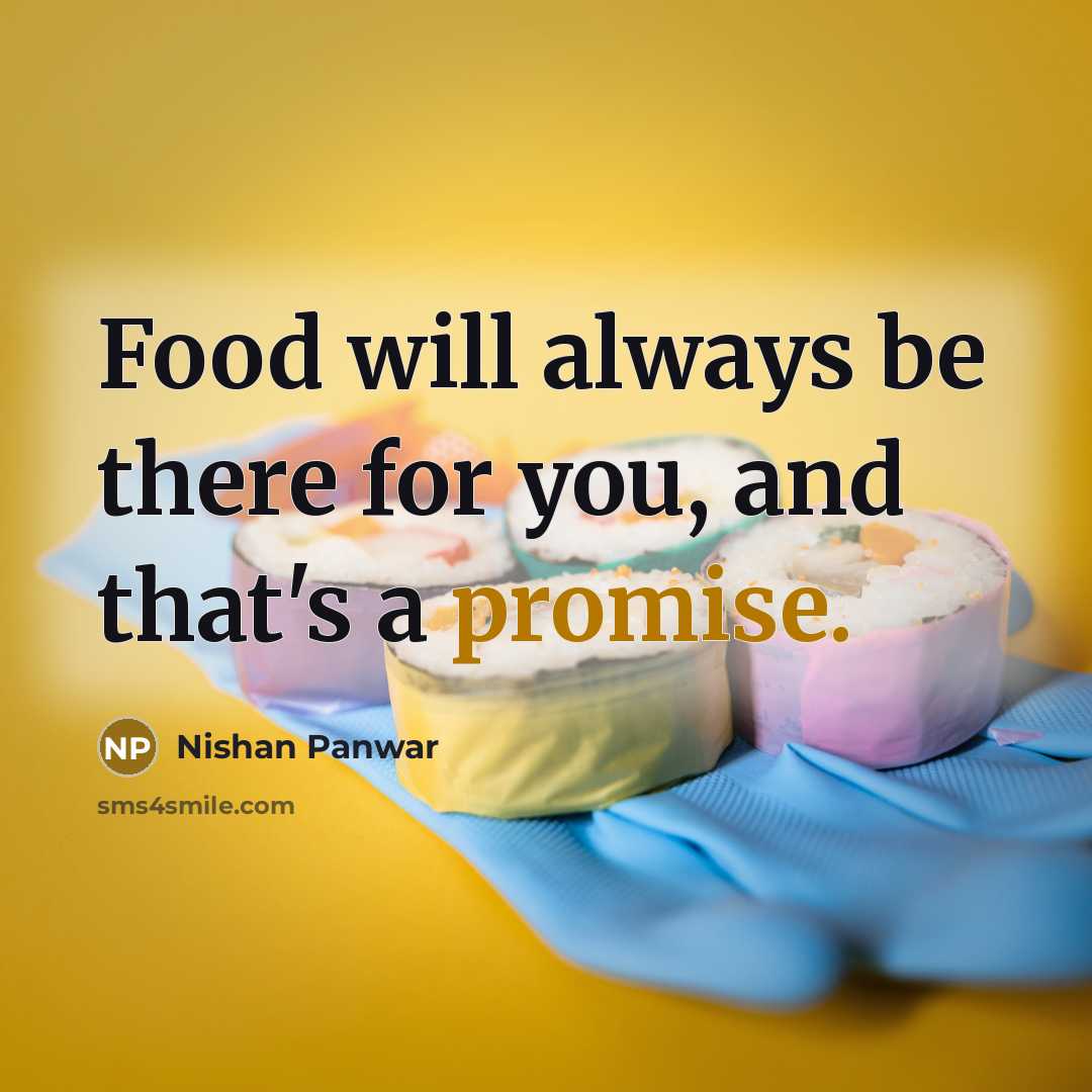 “Food will always be there for you, and that's a…” quote by Nishan Panwar