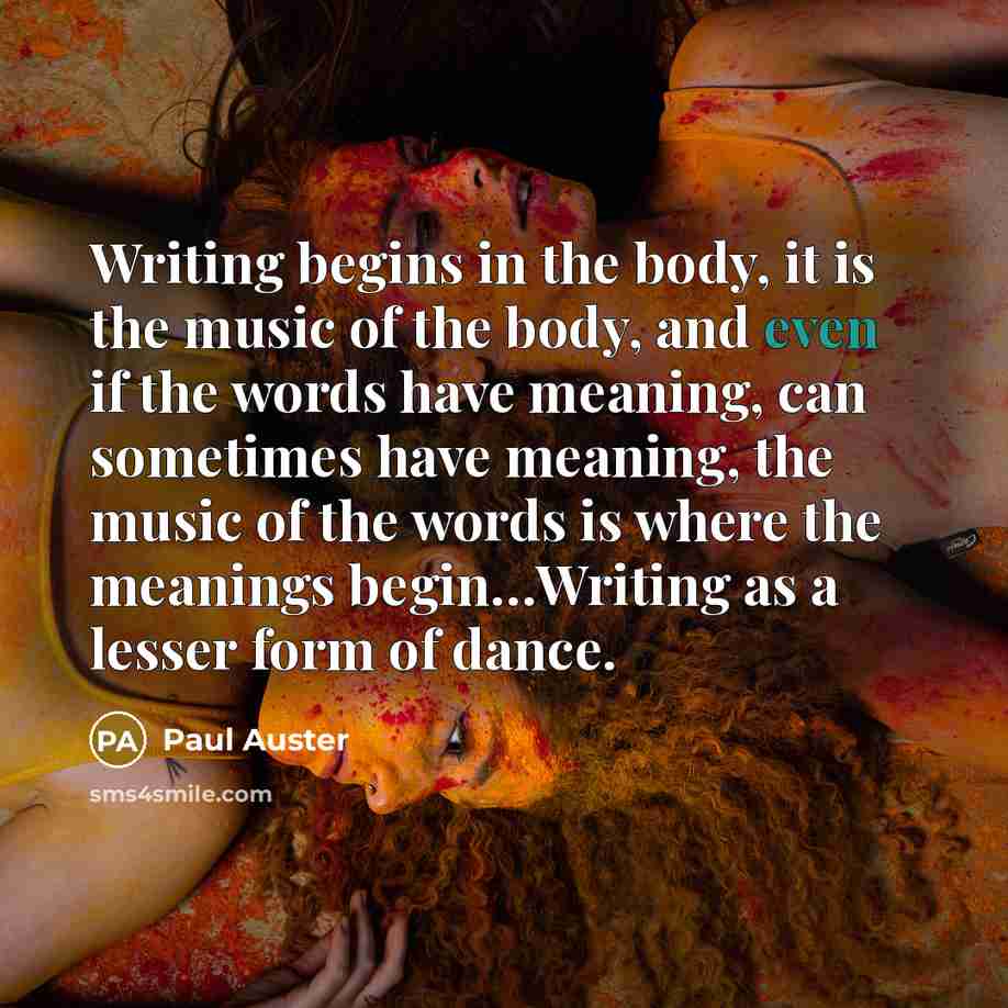 “Writing begins in the body, it is the music of…” quote by Paul Auster