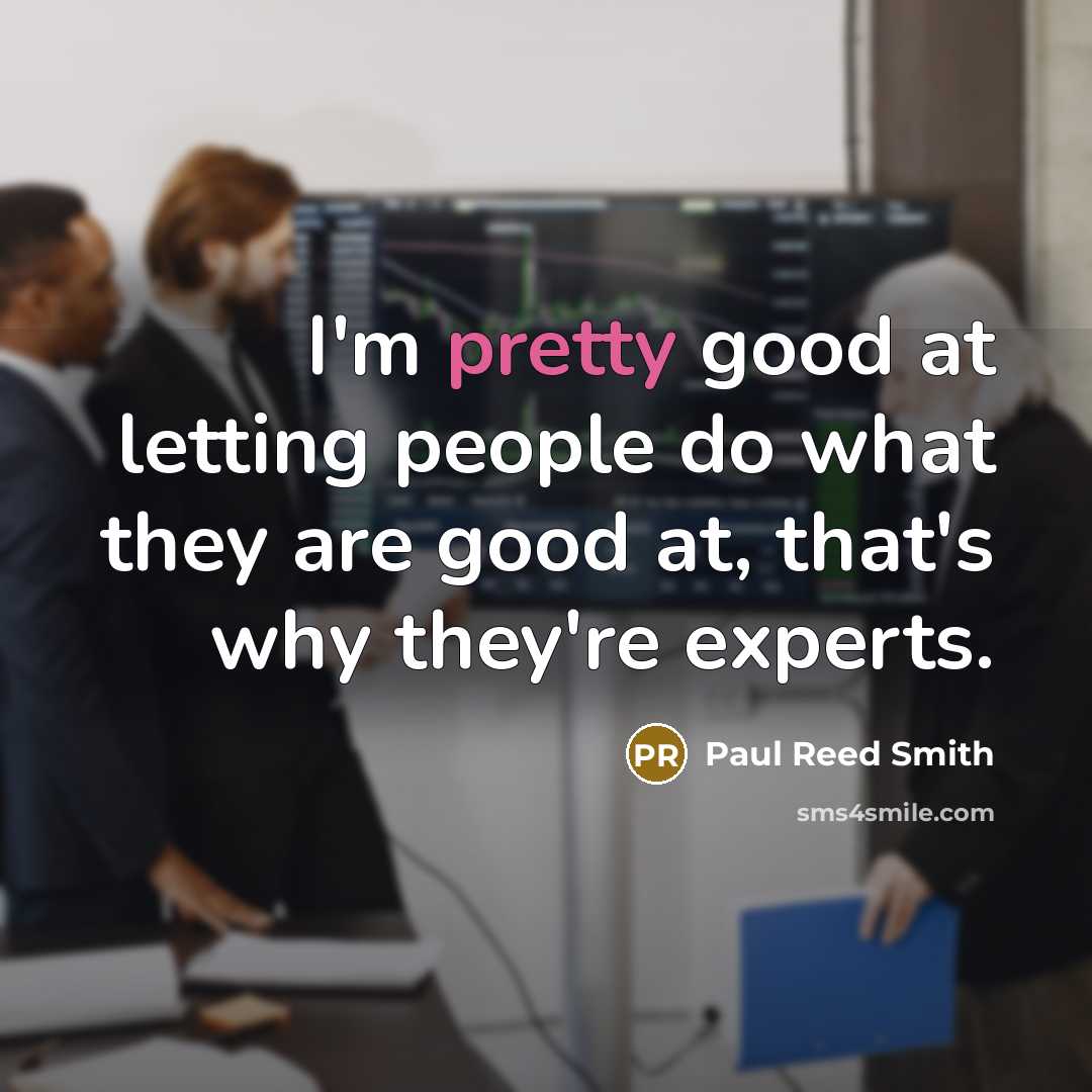 “I'm pretty good at letting people do what they are…” quote by Paul Reed Smith
