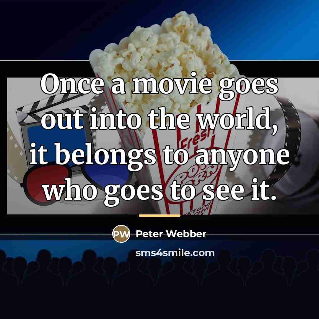 “Once a movie goes out into the world, it belongs…” quote by Peter Webber