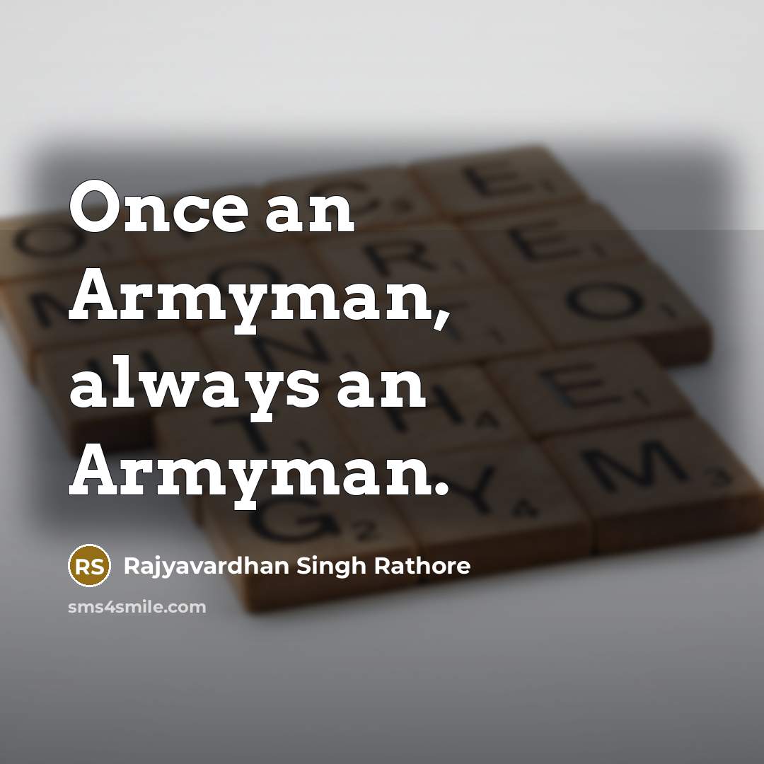 “Once an Armyman, always an Armyman.…” quote by Rajyavardhan Singh Rathore