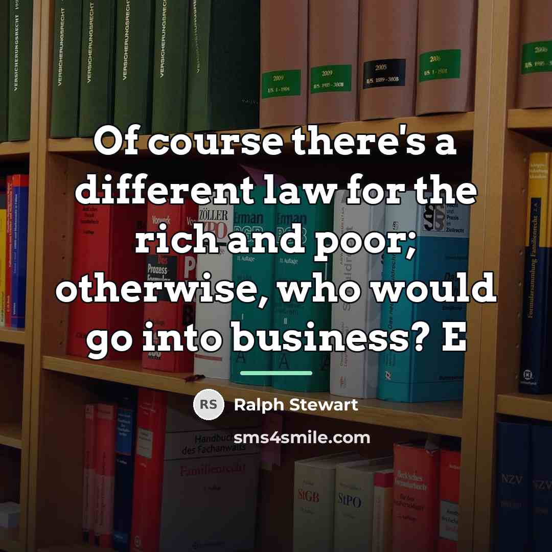 “Of course there's a different law for the rich and…” quote by Ralph Stewart
