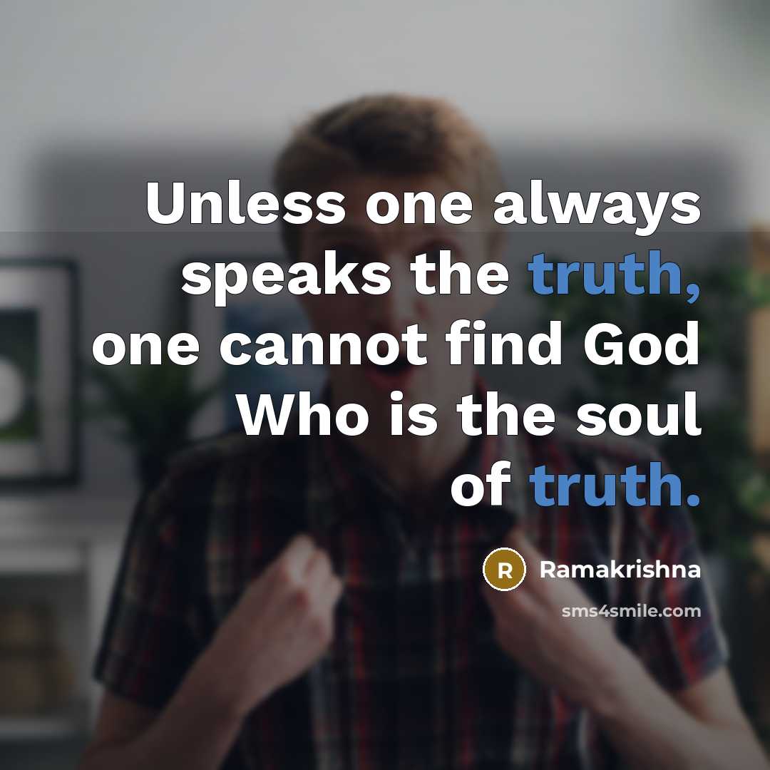 “Unless one always speaks the truth, one cannot find God…” quote by Ramakrishna
