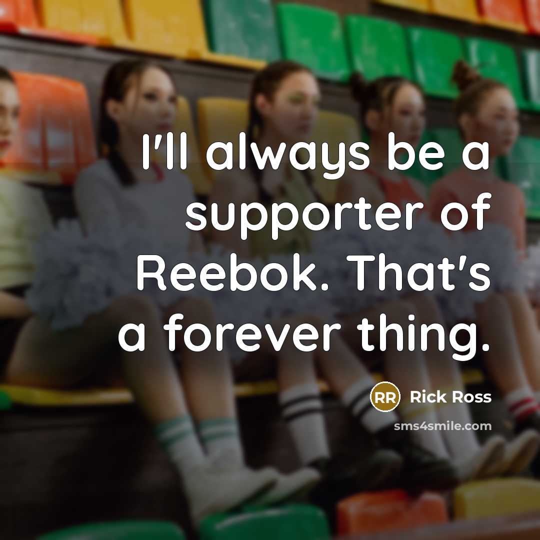 “I'll always be a supporter of Reebok. That's a forever…” quote by Rick Ross