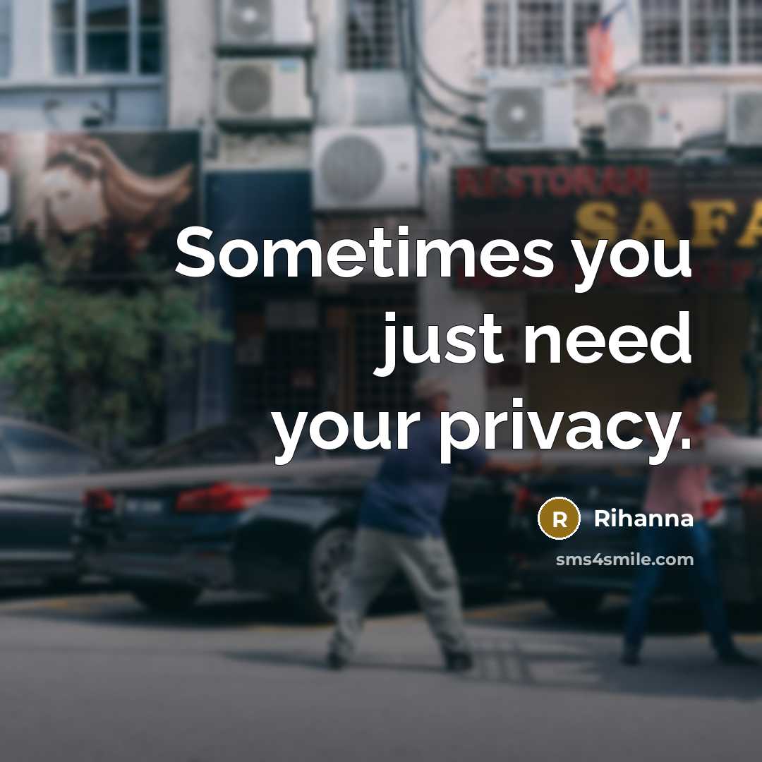 “Sometimes you just need your privacy.…” quote by Rihanna