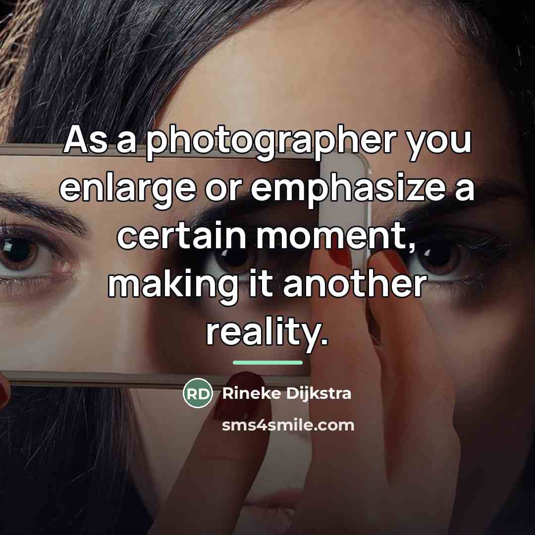 “As a photographer you enlarge or emphasize a certain moment,…” quote by Rineke Dijkstra
