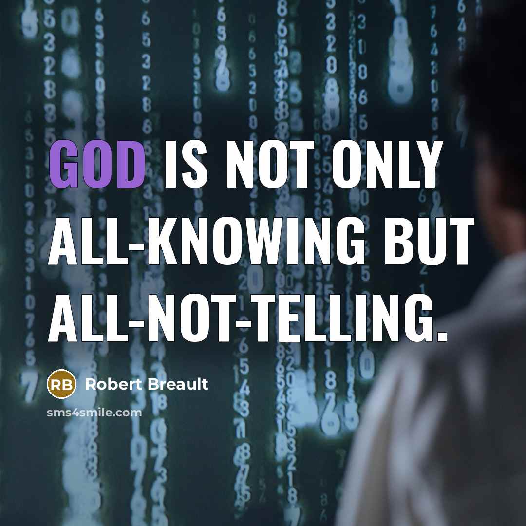 “God is not only all-knowing but all-not-telling.…” quote by Robert Breault