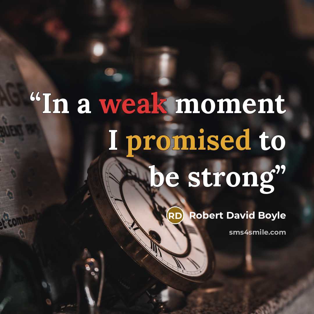 “In a weak moment I promised to be strong” quote by Robert David Boyle